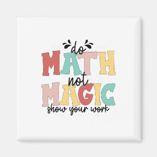 Do Math Not Magic Math Teacher Back To School 1st  Magnet