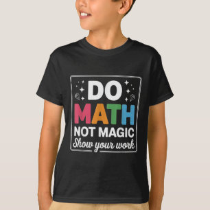 Do Math Not Magic Math Teacher Back To School Funn T-Shirt