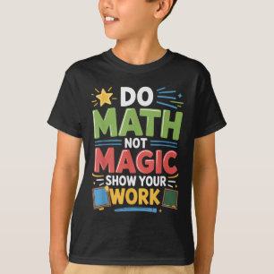 Do Math Not Magic Math Teacher Back To School Funn T-Shirt
