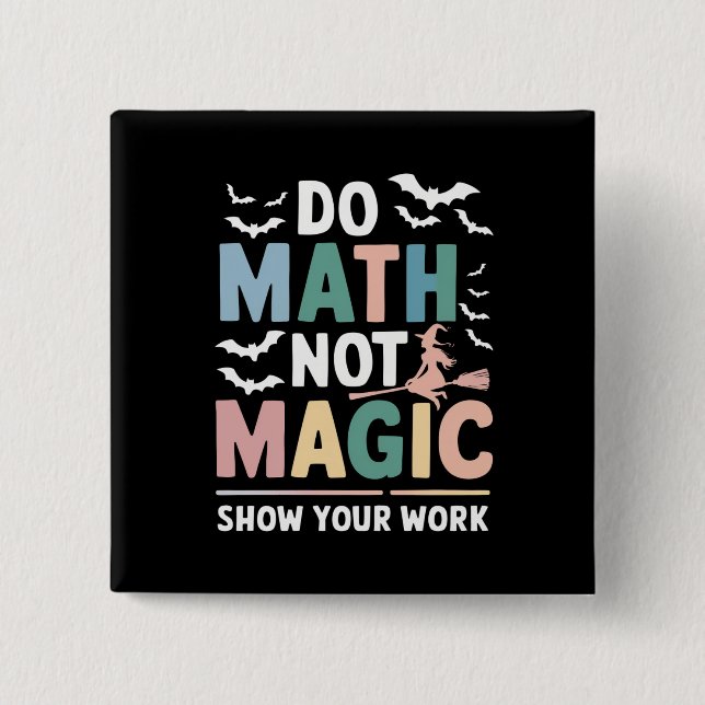 Do Math Not Magic Math Teacher Show Your Work 15 Cm Square Badge (Front)