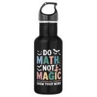 Do Math Not Magic Math Teacher Show Your Work