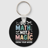 Do Math Not Magic Math Teacher Show Your Work
