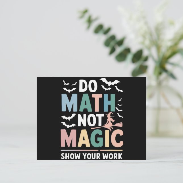 Do Math Not Magic Math Teacher Show Your Work Postcard (Standing Front)