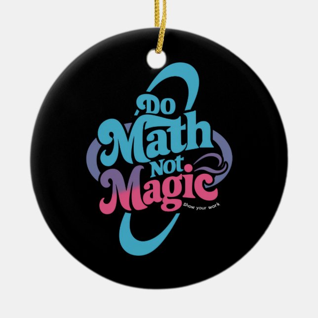 Do Math Not Magic Maths Lovers  Ceramic Tree Decoration (Front)