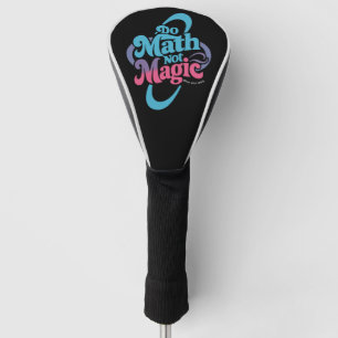 Do Math Not Magic Maths Lovers  Golf Head Cover