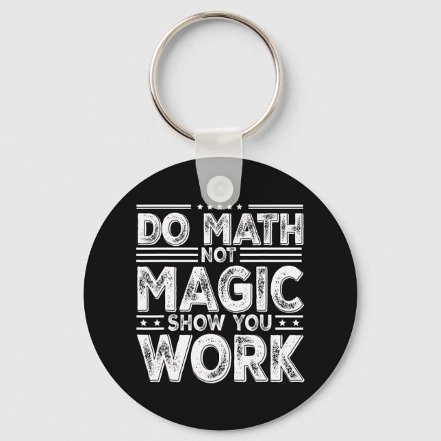 Do Math Not Magic Show Your Work Funny Math Back T Key Ring (Front)
