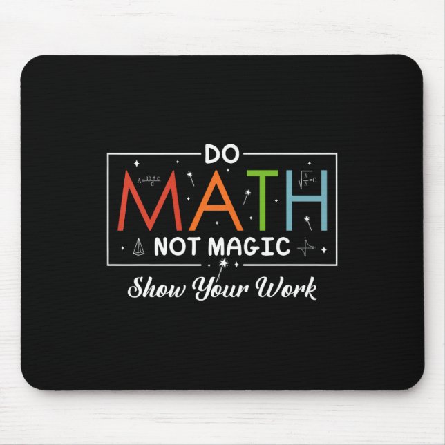 Do Math Not Magic Show Your Work Funny Math Back T Mouse Pad (Front)