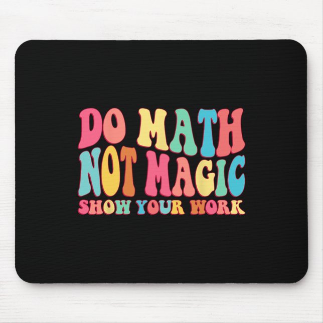 Do Math Not Magic Show Your Work Funny Math Back T Mouse Pad (Front)