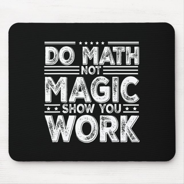 Do Math Not Magic Show Your Work Funny Math Back T Mouse Pad (Front)