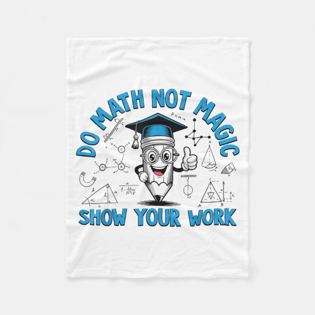 Do Math Not Magic Show Your Work Funny Math Teache Fleece Blanket (Front)