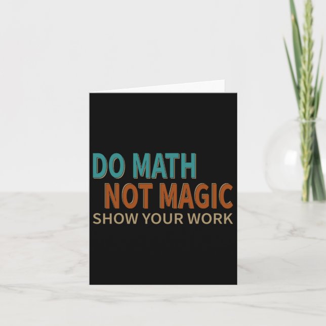 Do Math Not Magic Show Your Work Joke Lover Teache Card (Front)