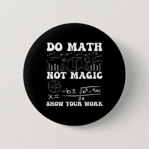 Do Math Not Magic Show Your Work Math Back To Scho 6 Cm Round Badge