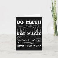 Do Math Not Magic Show Your Work Math Back To Scho