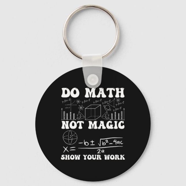Do Math Not Magic Show Your Work Math Back To Scho Key Ring (Front)
