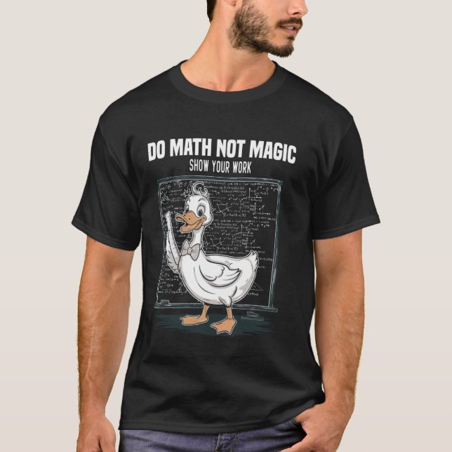 Do Math Not Magic Show Your Work Math Teacher Back T-Shirt (Front)