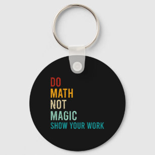 Do Math Not Magic Show Your Work Retro Vintage Lov Key Ring
