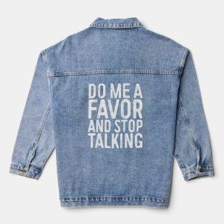 Do Me A Favour And Stop Talking  Sarcastic S Denim Jacket