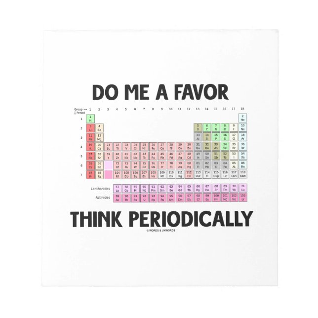 Do Me A Favour Think Periodically (Periodic Table) Notepad (Front)