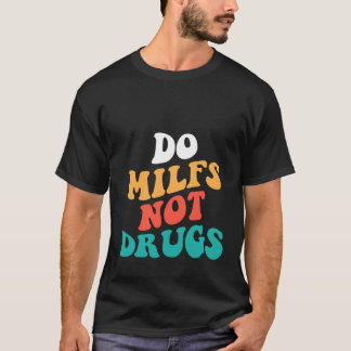 Do milfs not drugs funny Milf Pullover
