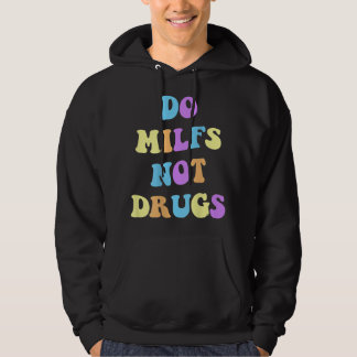 DO MILFS NOT DRUGS  HOODIE
