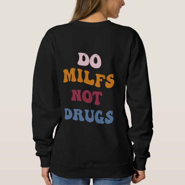 Do milfs not drugs sweatshirt (Back)