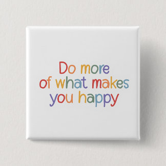 Do More Of What Make You Happy 15 Cm Square Badge