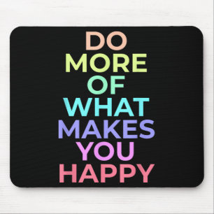 Do More Of What Make You Happy Best Birthday Gifts Mouse Pad