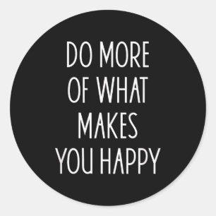 Do More Of What Make You Happy Sayings Motivationa Classic Round Sticker