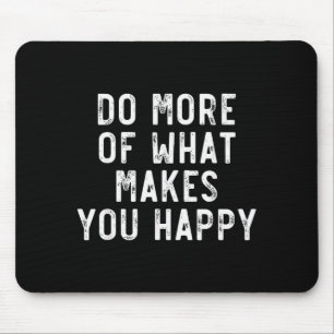 Do More Of What Make You Happy Sayings Motivationa Mouse Pad