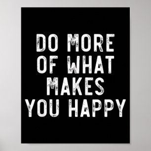 Do More Of What Make You Happy Sayings Motivationa Poster