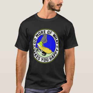 Do More Of What Make You Happy Skater Skateboard T-Shirt