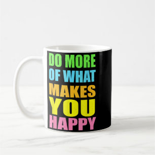 Do More Of What Makes Happy Shirt Motivational Coffee Mug