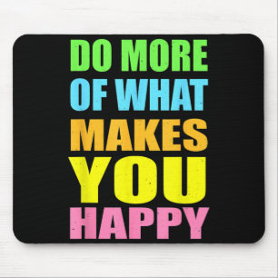 Do More Of What Makes Happy Shirt Motivational Mouse Pad