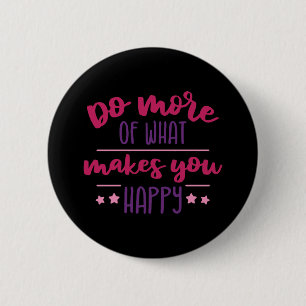 Do more of what makes you happy 6 cm round badge