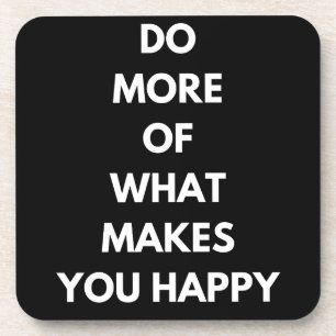 do more of what makes you happy coaster