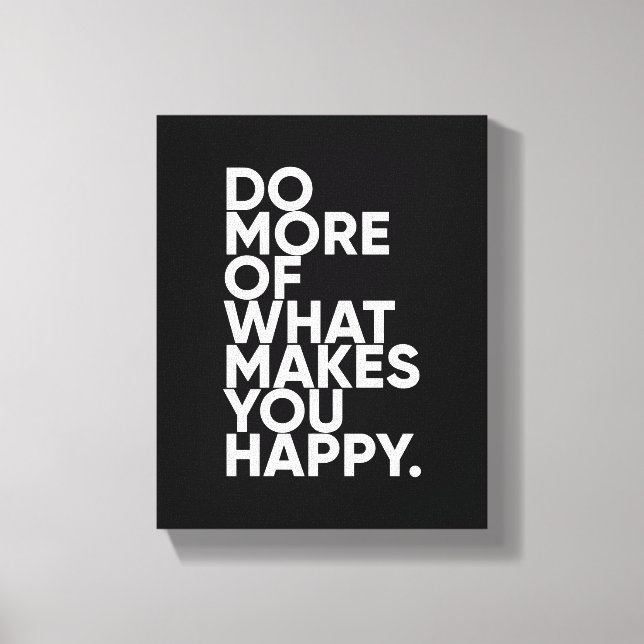 Do More Of What Makes You Happy Inspirational Art Canvas Print (Front)