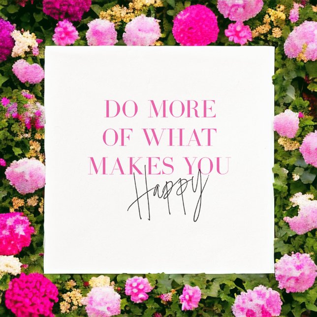 Do More Of What Makes You Happy Insprational Napkin (Creator Uploaded)