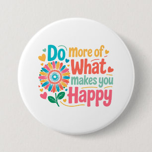 Do More Of What Makes You Happy - Motivational (2) 7.5 Cm Round Badge