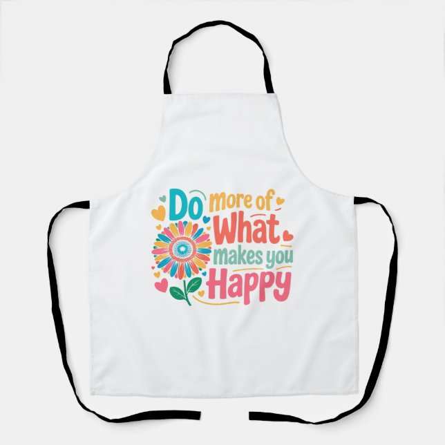 Do More Of What Makes You Happy - Motivational (2) Apron (Front)