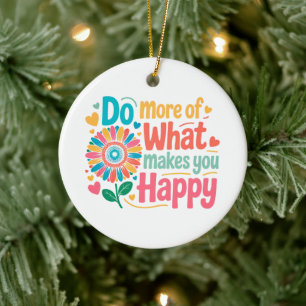 Do More Of What Makes You Happy - Motivational (2) Ceramic Tree Decoration