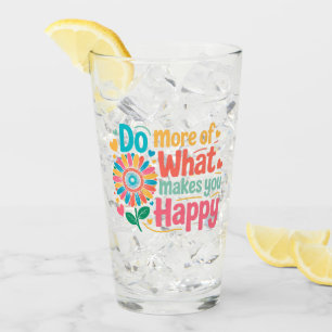 Do More Of What Makes You Happy - Motivational (2) Glass