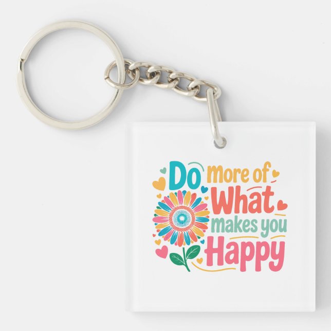 Do More Of What Makes You Happy - Motivational (2) Key Ring (Front)