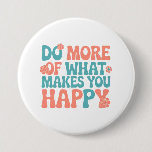 Do More Of What Makes You Happy - Motivational 7.5 Cm Round Badge