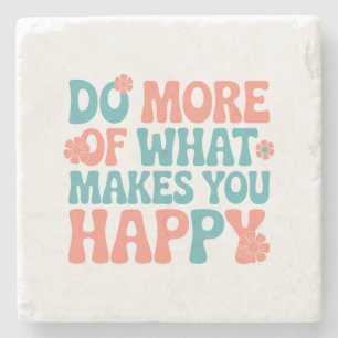 Do More Of What Makes You Happy - Motivational Stone Coaster