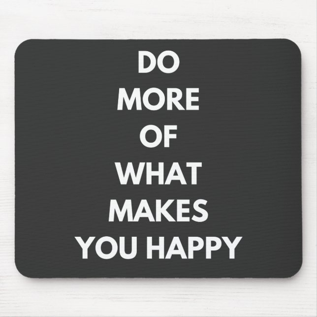 do more of what makes you happy mouse pad (Front)
