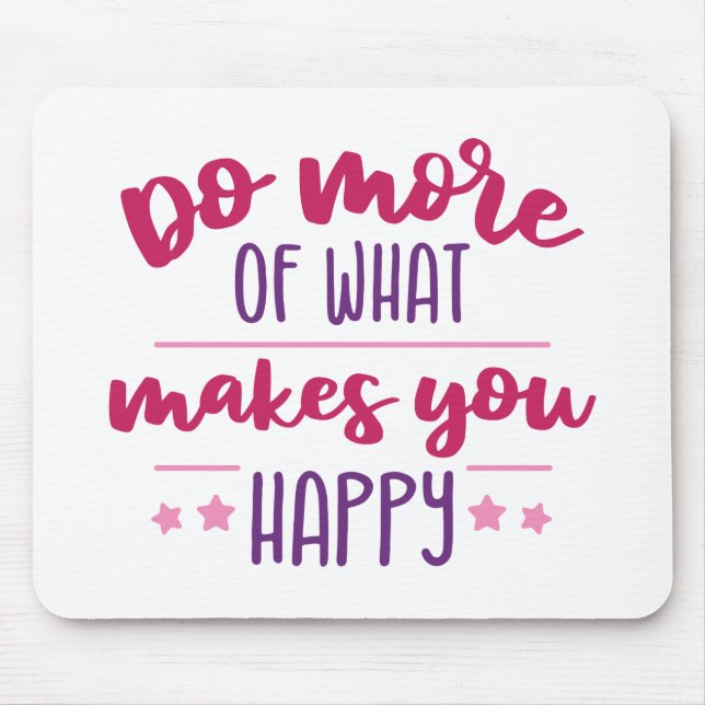 Do more of what makes you happy mouse pad (Front)