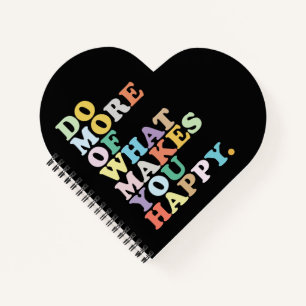 Do More Of What Makes You Happy. Notebook