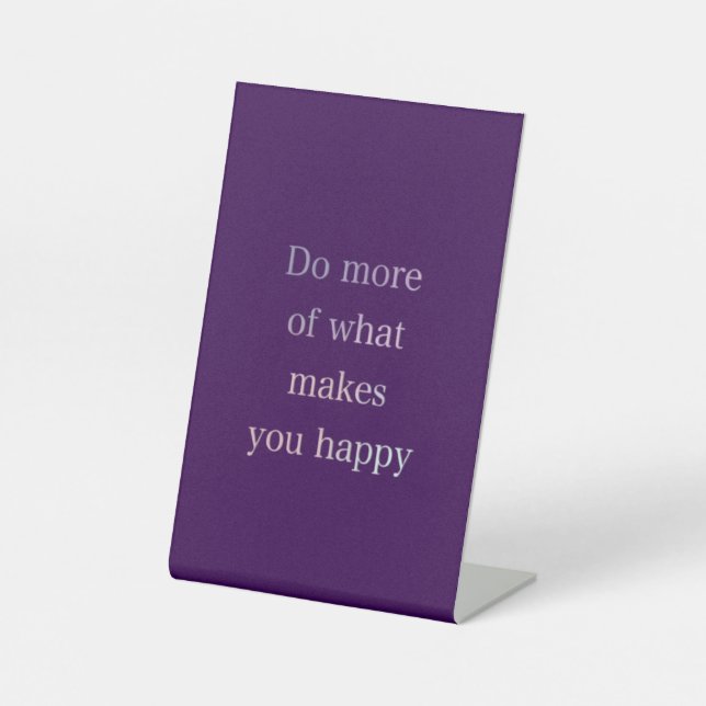 DO MORE OF WHAT MAKES YOU HAPPY PEDESTAL SIGN (Front)