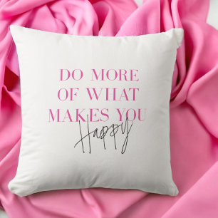 Do More Of What Makes You Happy Positive Message Cushion