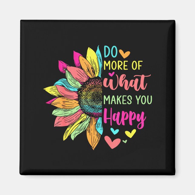 Do More Of What Makes You Happy Positive Quotes Fl Magnet (Front)
